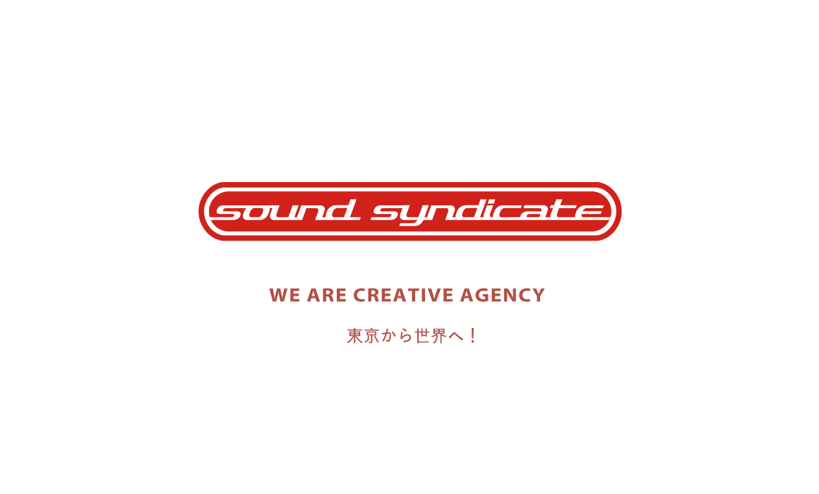 SOUND SYNDICATE INC. WE ARE CREATIVE AGENCY 東京から世界へ！